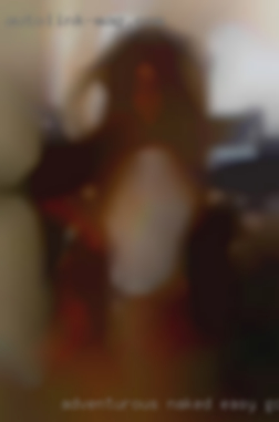 Adventurous naked easy going people in Eldora Iowa.